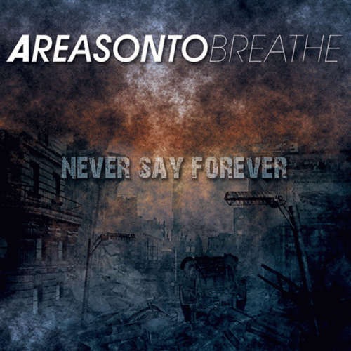 A Reason To Breathe : Never Say Forever